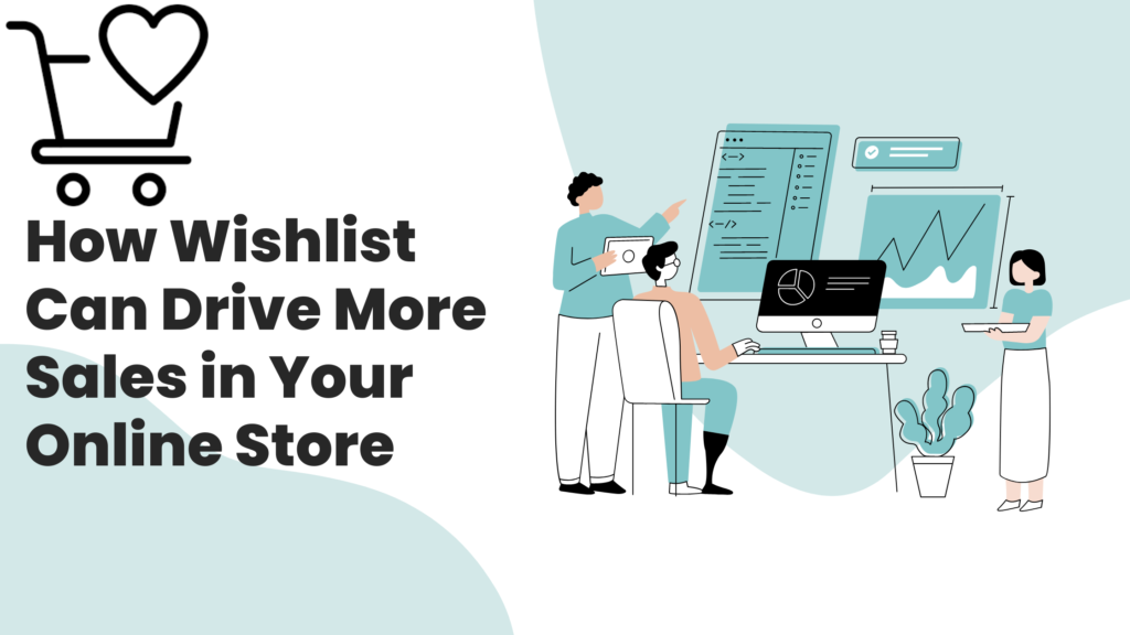 How Wishlist Can Drive More Sales in Your Online Store