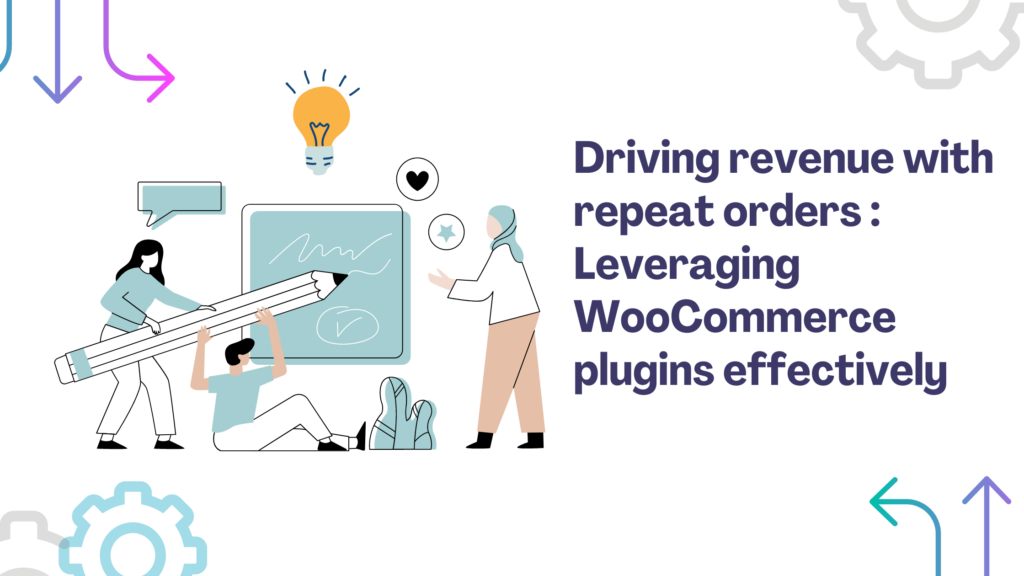 Driving revenue with repeat orders  Leveraging WooCommerce plugins effectively