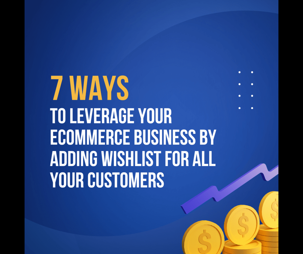 7 Ways to Leverage Your eCommerce Business by Adding Wishlist for all your Customers