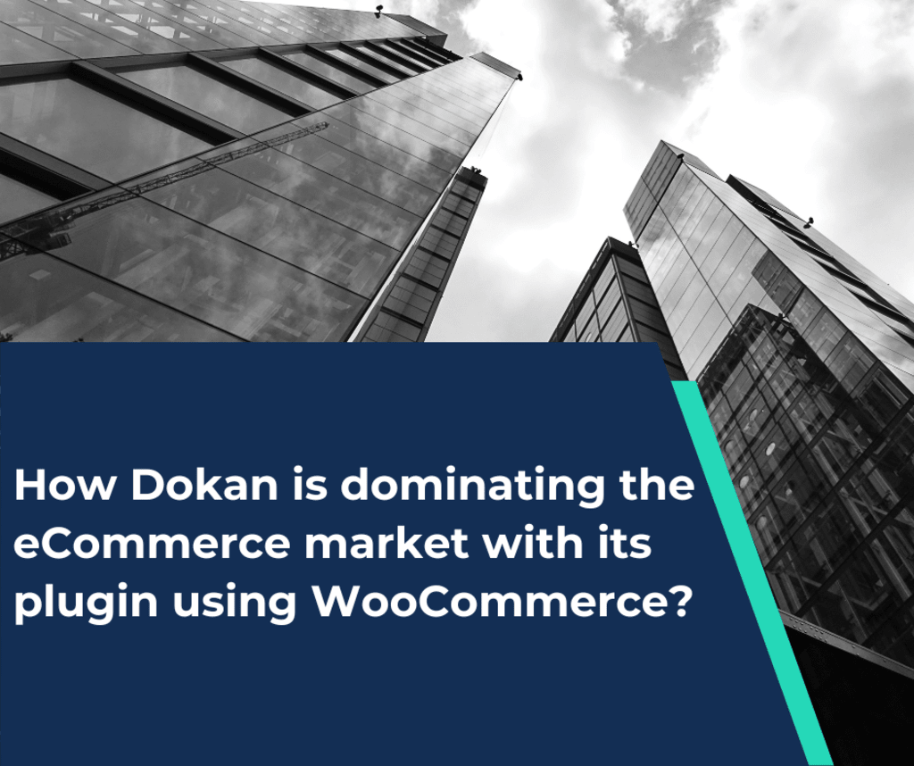 How Dokan is dominating the eCommerce market with its plugin using WooCommerce