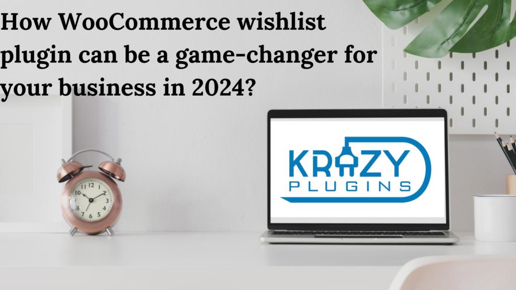 How WooCommerce wishlist plugin can be a game-changer for your business in 2024?