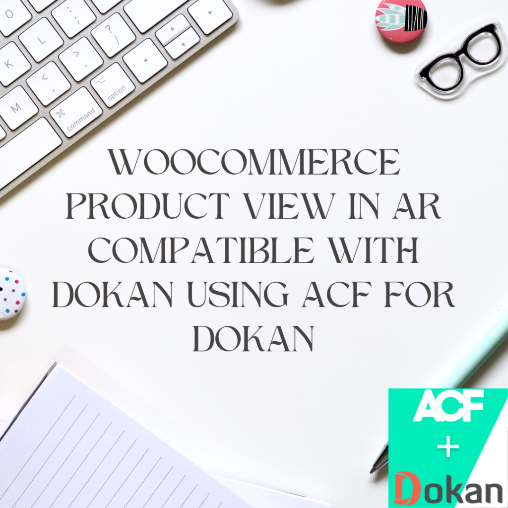 WooCommerce Product View in AR Compatible with Dokan using ACF For Dokan