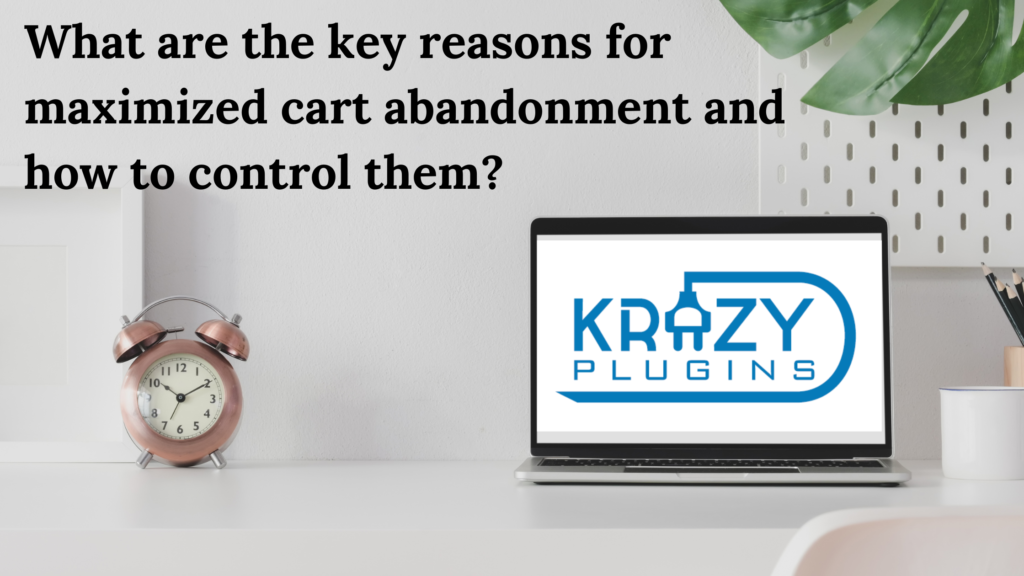 What are the key reasons for maximized cart abandonment and how to control them?