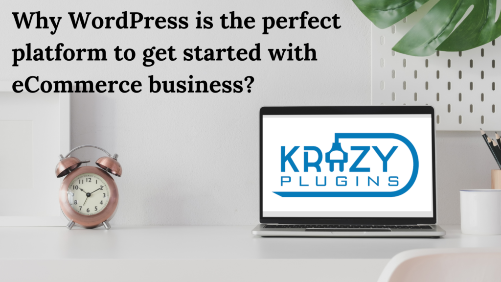 Why is WordPress the perfect platform to get started with eCommerce business?